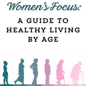Women&apos;s Focus: A Guide to Health Living by Age